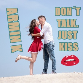 ARMIN K - DON'T TALK JUST KISS